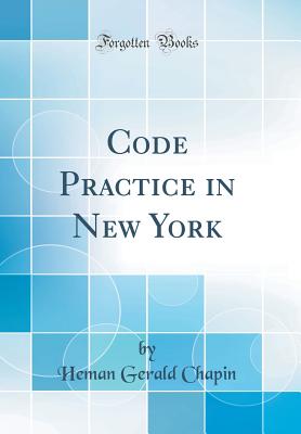 Code Practice in New York (Classic Reprint) - Chapin, Heman Gerald