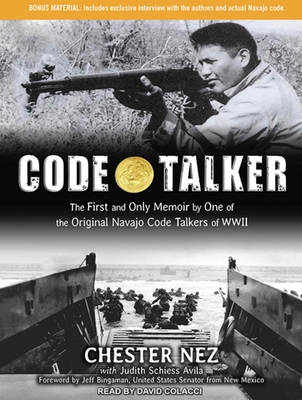 Code Talker: The First and Only Memoir by One of the Original Navajo Code Talkers of WWII - Avila, Judith Schiess, and Nez, Chester, and Colacci, David (Narrator)