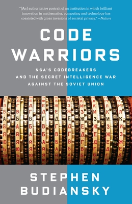Code Warriors: Nsa's Codebreakers and the Secret Intelligence War Against the Soviet Union - Budiansky, Stephen