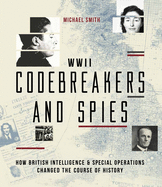 Codebreakers and Spies: How British Intelligence and Special Operations Won WWII