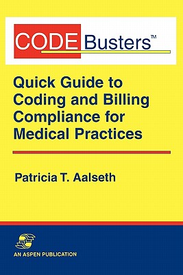 Codebusters: A Quick Guide to Coding and Billing Compliance for Medical Practices - Aalseth, Patricia T