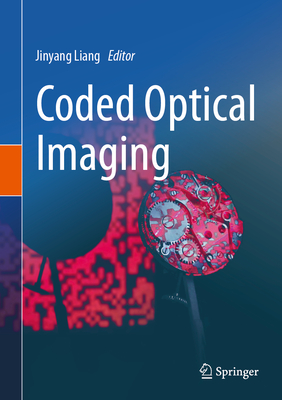Coded Optical Imaging - Liang, Jinyang (Editor)