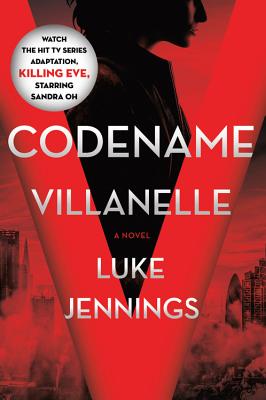 Codename Villanelle: The Basis of Killing Eve, the Hit BBC America TV Series - Jennings, Luke