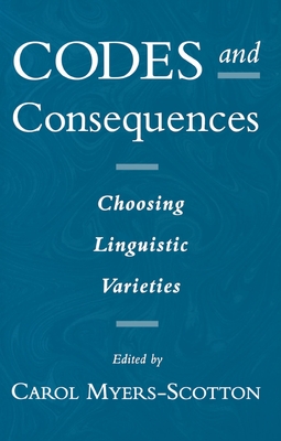 Codes and Consequences: Choosing Linguistic Varieties - Myers-Scotton, Carol (Editor)