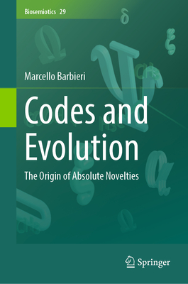 Codes and Evolution: The Origin of Absolute Novelties - Barbieri, Marcello