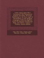 Codex Apocryphus Novi Testamenti. the Uncanonical Gospels and Other Writings, Referring to the First Ages of Christianity; in the Original Languages: Collected Together from the Editions of Fabricius, Thilo, and Others