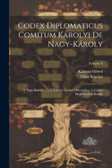 Codex Diplomaticus Comitum Krolyi de Nagy-Kroly: A Nagy-Krolyi, Gr?f Krolyi CSALd Okleveltra. a CSALd Megbizsb?l Kiadja; Volume 4