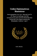 Codex Diplomaticus Nassoicus: Herausgegeben Von Dr.K. Menzel Und Dr. W. Sauer Im Auftrage Und Mit Unterstutzung Des Communalstandischen Verbandes Des Regierungsbezirks Wiesbaden, Volume 1, part 1