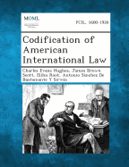 Codification of American International Law - Hughes, Charles Evans, and Scott, James Brown, and Root, Elihu