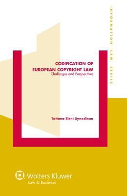 Codification of European Copyright Law: Challenges and Perspectives - Synodinou, Tatiana-Eleni (Editor)