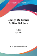 Codigo De Justicia Militar Del Peru: 1898 (1899)