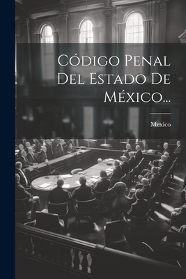 Codigo Penal del Estado de Mexico... - Mexico (Mexico State) (Creator)