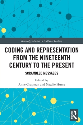 Coding and Representation from the Nineteenth Century to the Present: Scrambled Messages - Chapman, Anne (Editor), and Hume, Natalie (Editor)