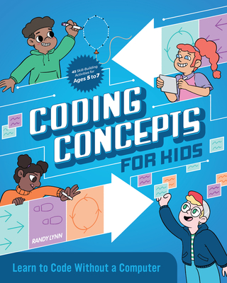 Coding Concepts for Kids: Learn to Code Without a Computer - Lynn, Randy