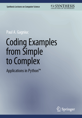Coding Examples from Simple to Complex: Applications in PythonTM - Gagniuc, Paul A.