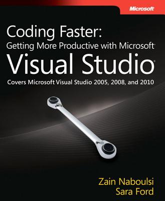 Coding Faster: Getting More Productive with Microsoft Visual Studio - Naboulsi, Zain, and Ford, Sara