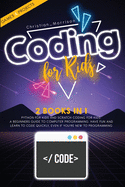 Coding For Kids: 2 Books In 1: Python For Kids And Scratch Coding For Kids. A Beginners Guide To Computer Programming. Have Fun And Learn To Code Quickly, Even If You'Re New To Programming