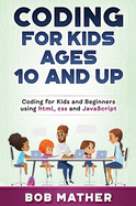 Coding for Kids Ages 10 and Up: Coding for Kids and Beginners using html, css and JavaScript