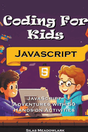 Coding For Kids: JavaScript Adventures with 50 Hands-on Activities