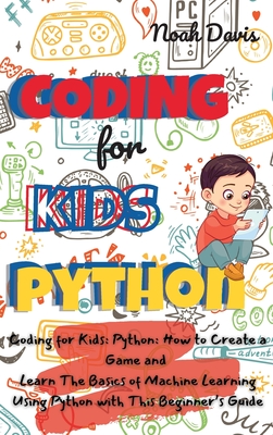 Coding for Kids Python: How to Create a Game and Learn The Basics of ...