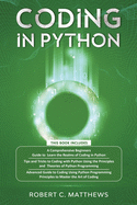 Coding in Python: 3 books in 1-A Beginners Guide to Learn Coding in Python +Coding Using the Principles and Theories of Python Programming +Coding Using Python Programming to Master the Art of Coding