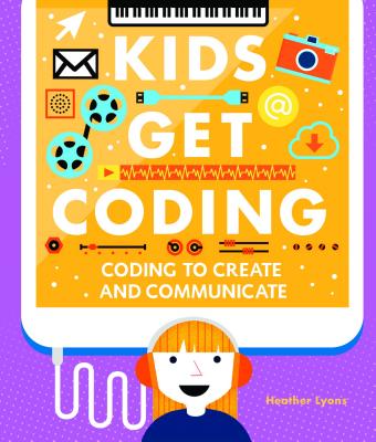 Coding to Create and Communicate - Lyons, Heather