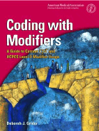 Coding with Modifiers: A Guide to Correct CPT and HCPCS Level II Modifier Usage - Grider, Deborah J