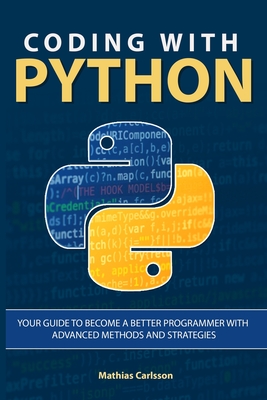 Coding with Python: Your Guide to Become a Better Programmer with Advanced Methods and Strategies - Carlsson, Mathias