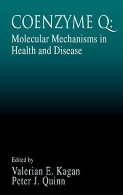 Coenzyme Q: Molecular Mechanisms in Health and Disease - Kagan, Valerian E (Editor), and Quinn, Peter J (Editor)