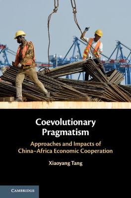 Coevolutionary Pragmatism: Approaches and Impacts of China-Africa Economic Cooperation - Tang, Xiaoyang
