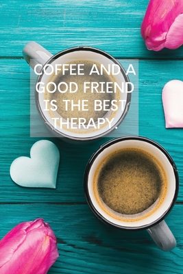 Coffee And A Good Friend Is The Best Therapy: Pretty Turquoise Journal for Coffee Lovers - Purtill, Sharon