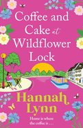 Coffee and Cake at Wildflower Lock: A beautiful, uplifting romantic read from Hannah Lynn for 2024