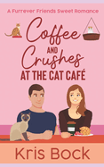 Coffee and Crushes at the Cat Caf: A Furrever Friends Sweet Romance