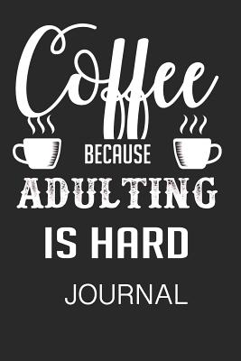 Coffee Because Adulting Is Hard Journal - Spoonemore, Ruthie