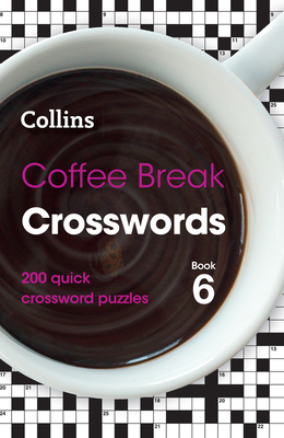 Coffee Break Crosswords Book 6: 200 Quick Crossword Puzzles - Collins Puzzles