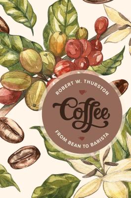 Coffee: From Bean to Barista - Thurston, Robert W