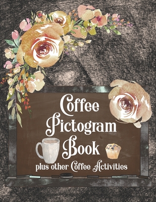 Coffee Pictogram Book - Plus Other Coffee Activities: Codebreaking Book using Pictograph Icons to solve facts about the world of coffee. With coloring pages word search and other coffee activities - Holloway, Jane, and Books, Cradox
