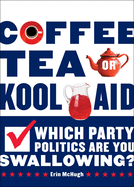 Coffee, Tea, or Kool-Aid: Which Party Politics Are You Swallowing?