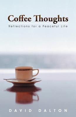 Coffee Thoughts: Reflections for a Peaceful Life - Dalton, David