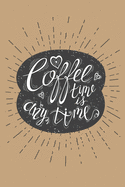 Coffee Time is Anytime: 6x9 Funny Novelty Coffee-Themed Lined Notebook