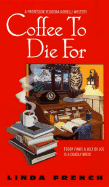 Coffee to Die For: A Prof. Teodora Morelli Mystery - French, Linda