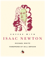 Coffee with Isaac Newton - White, Michael, Dr., and Bryson, Bill (Foreword by)