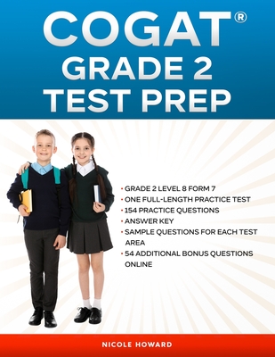 Cogat(r) Grade 2 Test Prep: Grade 2, Level 8, Form 7, One Full-Length Practice Test,154 Practice Questions, Answer Key, Sample Questions for Each Test Area, 54 Additional Questions Online. - Floyd, Albert, and Beck, Steven, and Howard, Nicole