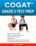 Cogat(r) Grade 5 Test Prep: Grade 5 Level 11 Form 7 One Full Length Practice Test 176 Practice Questions Answer Key Sample Questions for Each Test Area 54 Additional Bonus Questions Online
