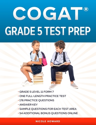 Cogat(r) Grade 5 Test Prep: Grade 5 Level 11 Form 7 One Full Length Practice Test 176 Practice Questions Answer Key Sample Questions for Each Test Area 54 Additional Bonus Questions Online - Floyd, Albert, and Beck, Steven, and Howard, Nicole