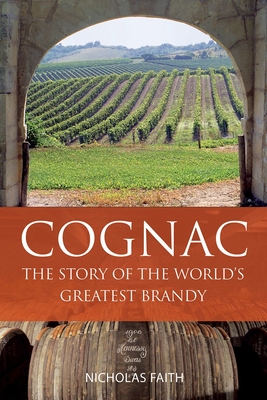 Cognac: The Story of the World's Greatest Brandy - Faith, Nicholas