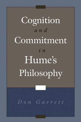 Cognition and Commitment in Hume's Philosophy - Garrett, Don