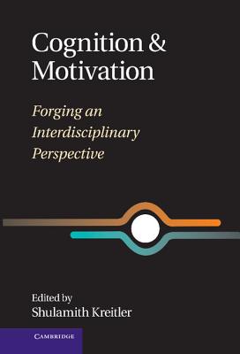 Cognition and Motivation: Forging an Interdisciplinary Perspective - Kreitler, Shulamith (Editor)