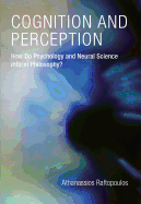 Cognition and Perception: How Do Psychology and Neural Science Inform Philosophy?