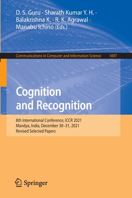 Cognition and Recognition: 8th International Conference, ICCR 2021, Mandya, India, December 30-31, 2021, Revised Selected Papers - Guru, D. S. (Editor), and Y. H., Sharath Kumar (Editor), and K., Balakrishna (Editor)